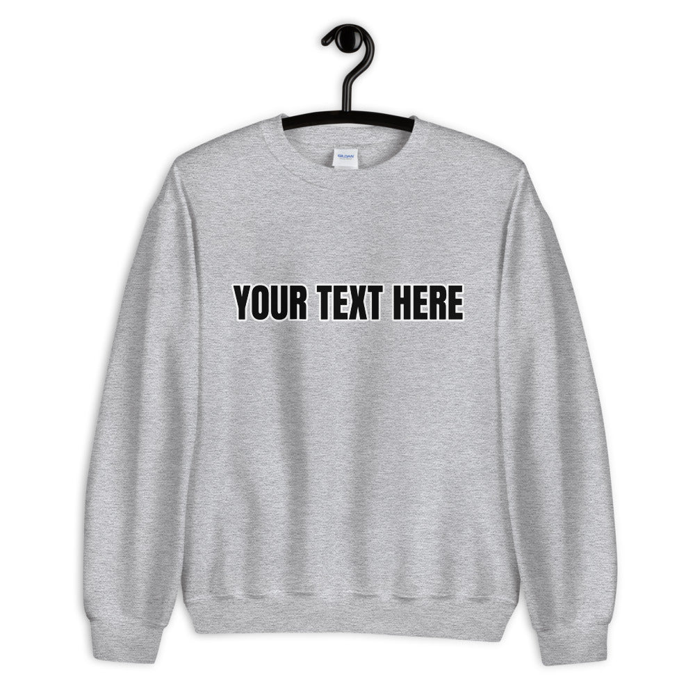 Upload your own text - Personalized Unisex Sweatshirt